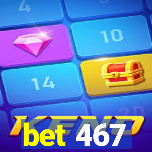 bet 467